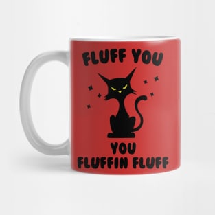 Funny cat fluff You, You Fluffin Fluff Cat lovers Mug